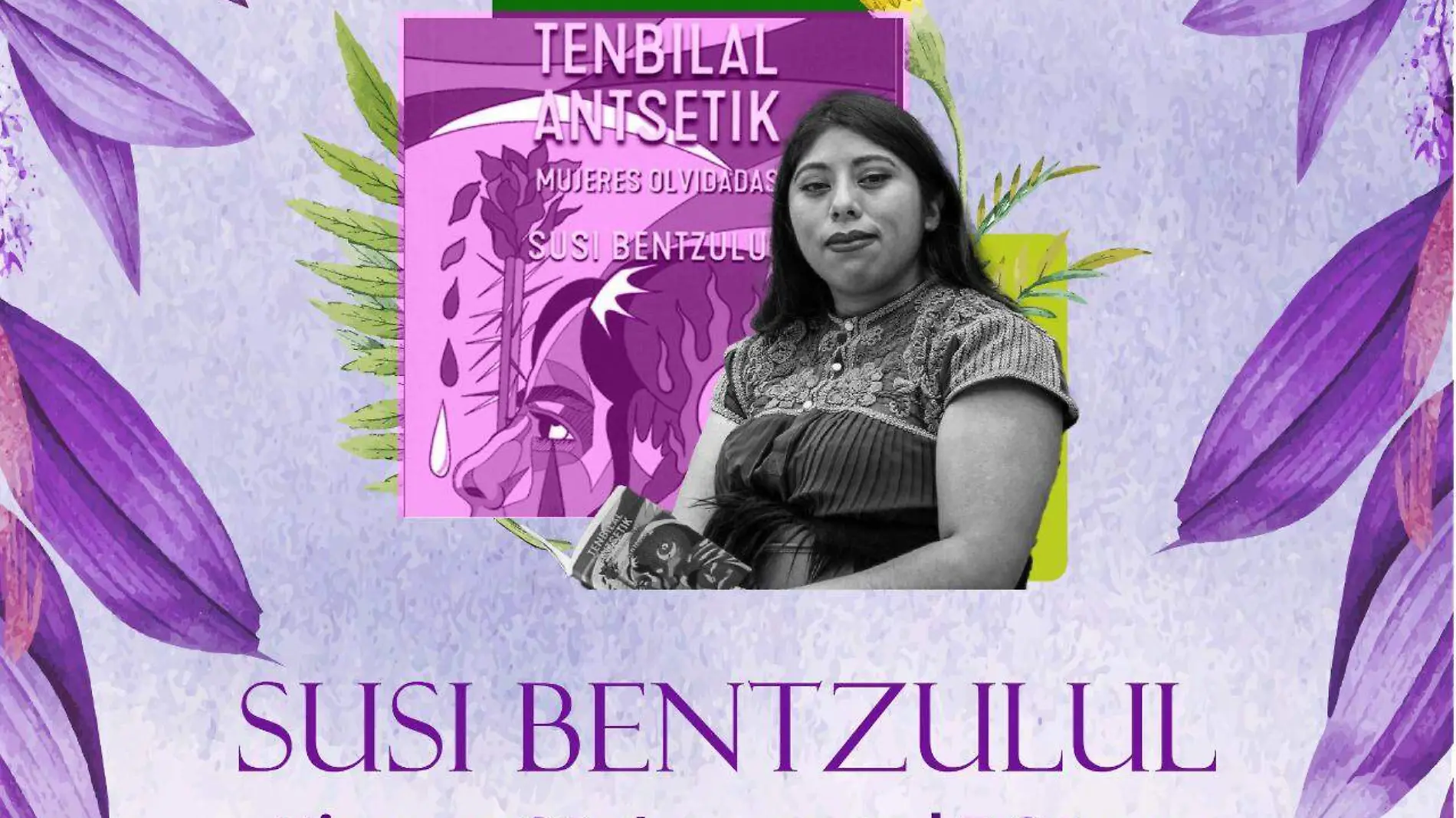 Presentará Susi Bentzulul su libro ‘Tenbilal Antsetik Mujeres olvidadas’ en Irapuato